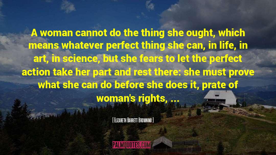 Elizabeth Barrett Browning Quotes: A woman cannot do the