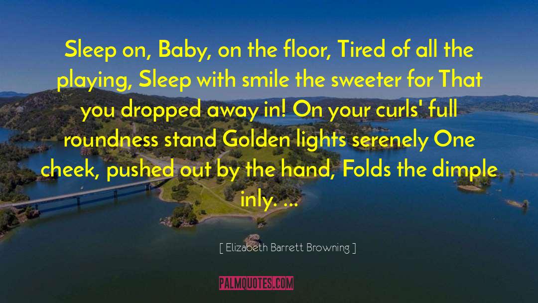 Elizabeth Barrett Browning Quotes: Sleep on, Baby, on the