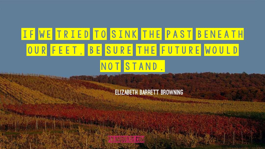 Elizabeth Barrett Browning Quotes: If we tried To sink