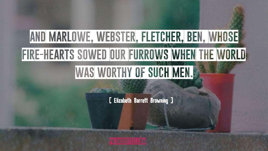 Elizabeth Barrett Browning Quotes: And Marlowe, Webster, Fletcher, Ben,
