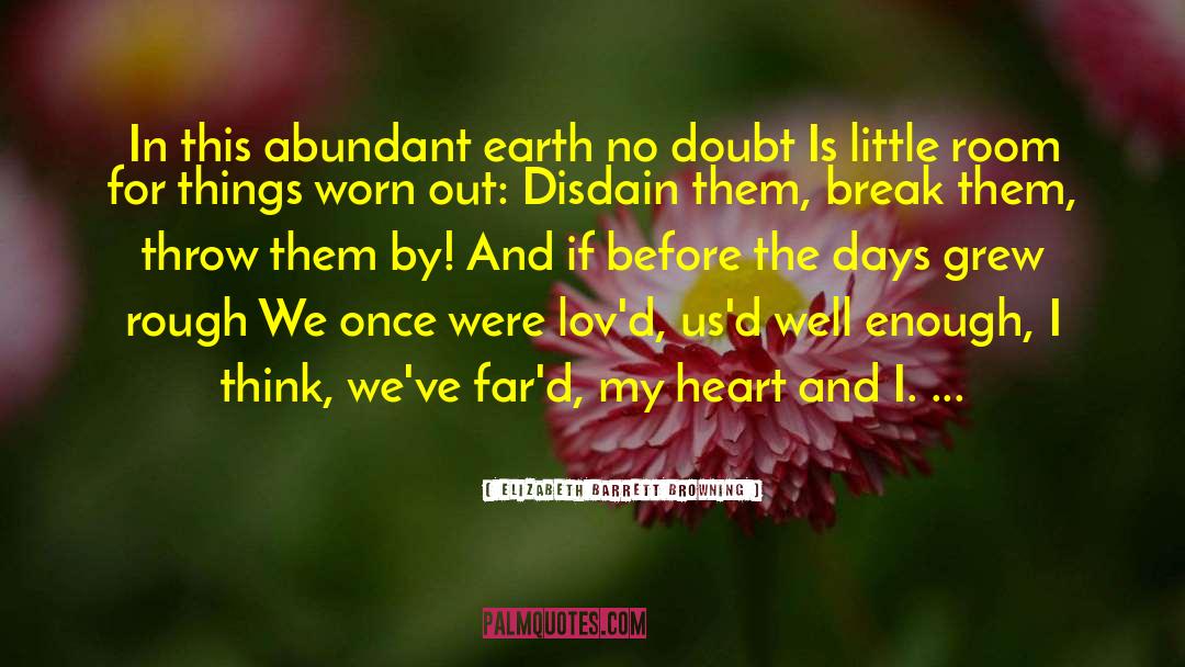 Elizabeth Barrett Browning Quotes: In this abundant earth no