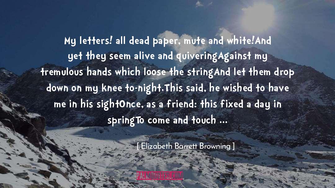 Elizabeth Barrett Browning Quotes: My letters! all dead paper,