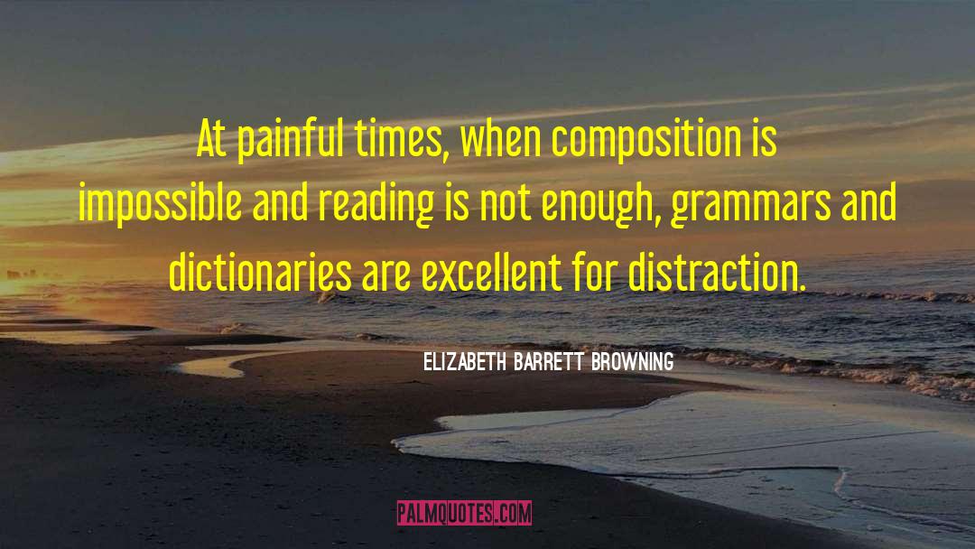 Elizabeth Barrett Browning Quotes: At painful times, when composition