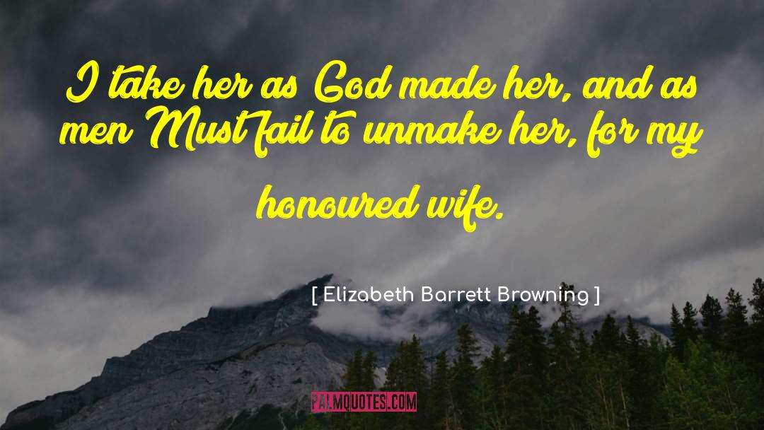 Elizabeth Barrett Browning Quotes: I take her as God