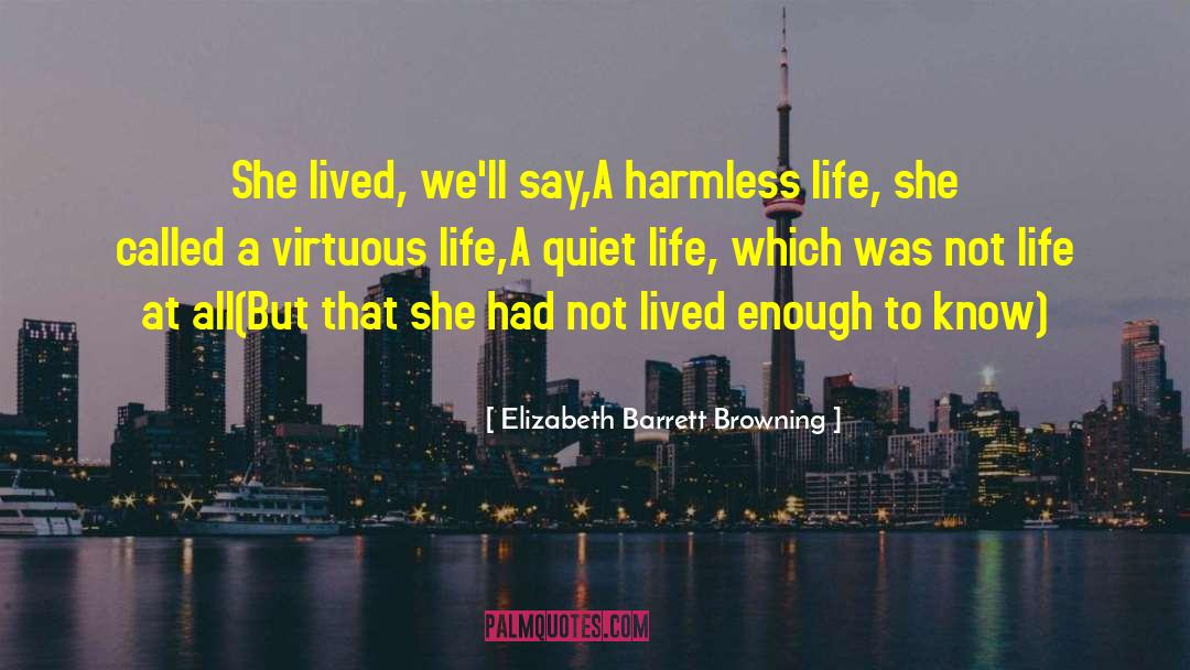 Elizabeth Barrett Browning Quotes: She lived, we'll say,<br>A harmless