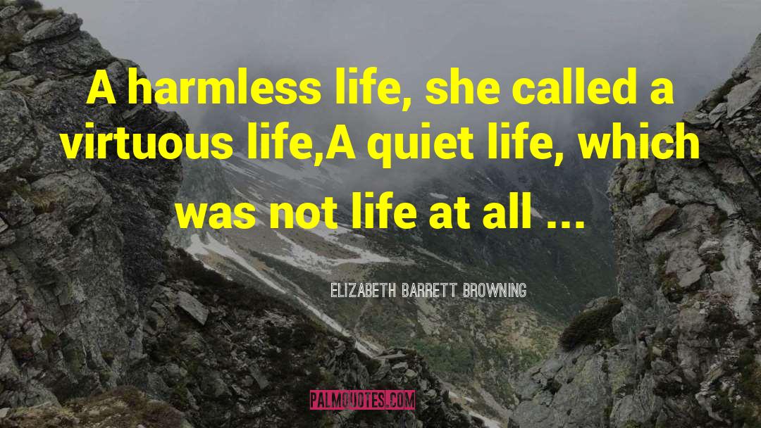 Elizabeth Barrett Browning Quotes: A harmless life, she called