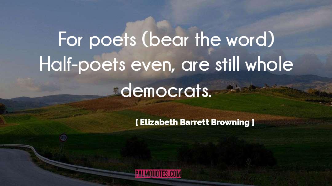 Elizabeth Barrett Browning Quotes: For poets (bear the word)