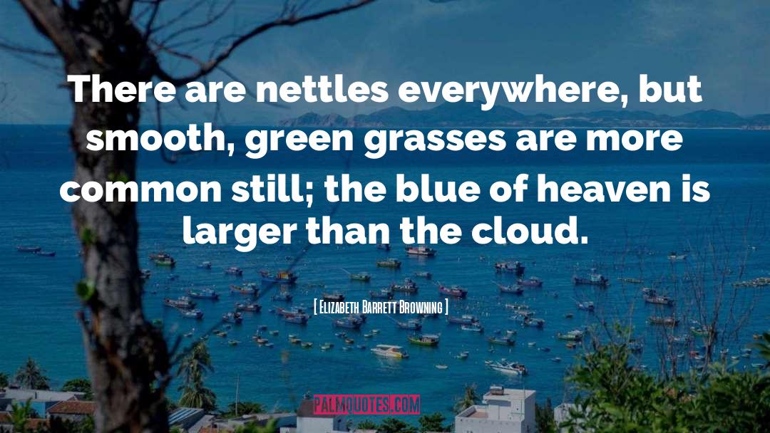 Elizabeth Barrett Browning Quotes: There are nettles everywhere, but