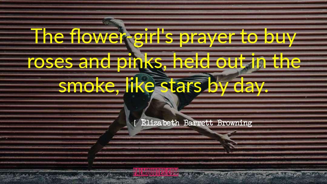 Elizabeth Barrett Browning Quotes: The flower-girl's prayer to buy