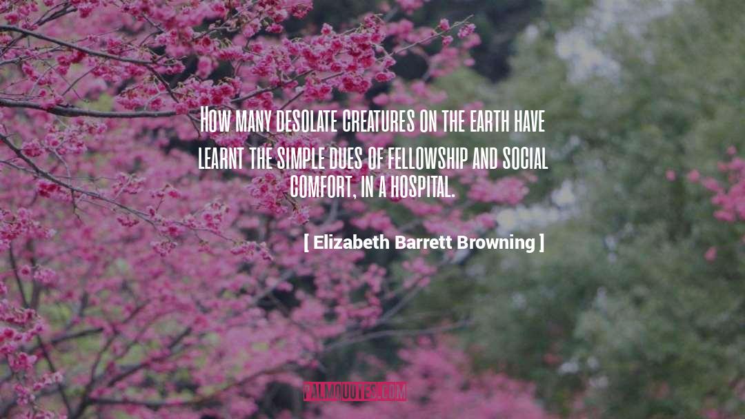Elizabeth Barrett Browning Quotes: How many desolate creatures on