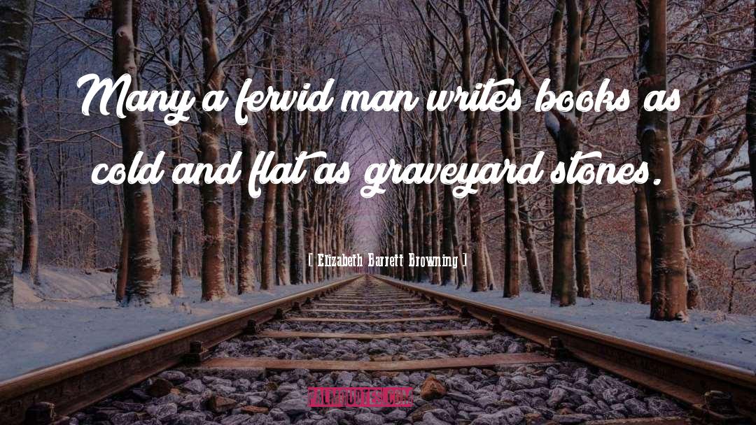Elizabeth Barrett Browning Quotes: Many a fervid man writes