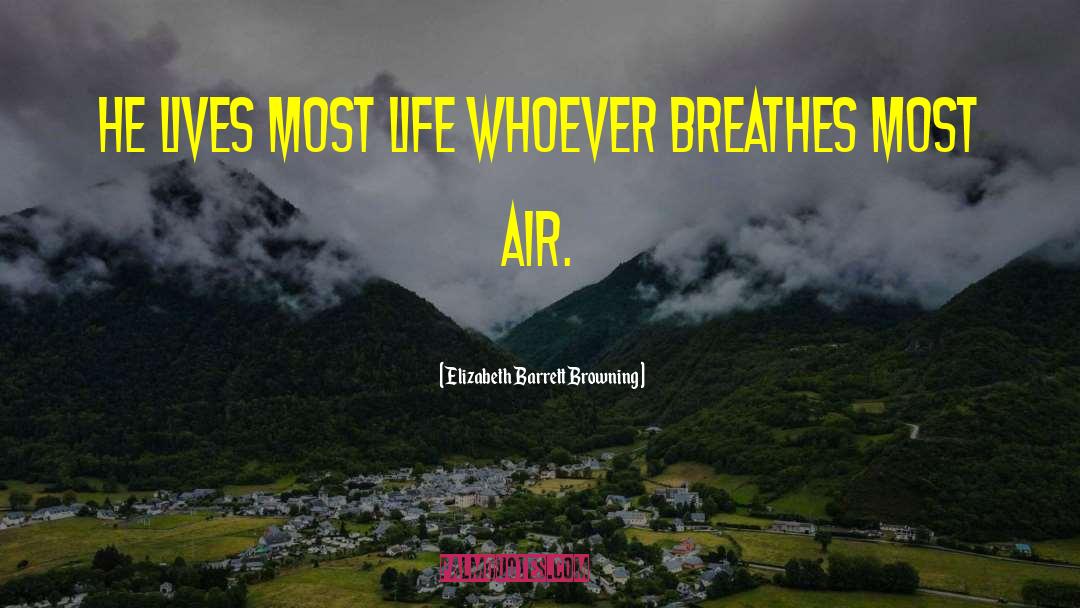 Elizabeth Barrett Browning Quotes: He lives most life whoever