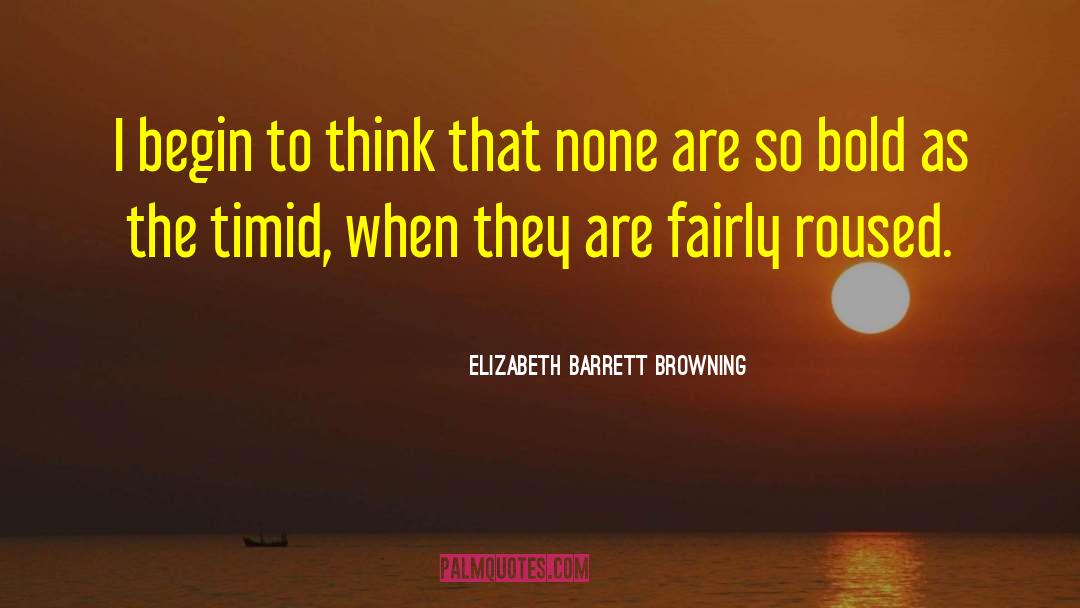 Elizabeth Barrett Browning Quotes: I begin to think that