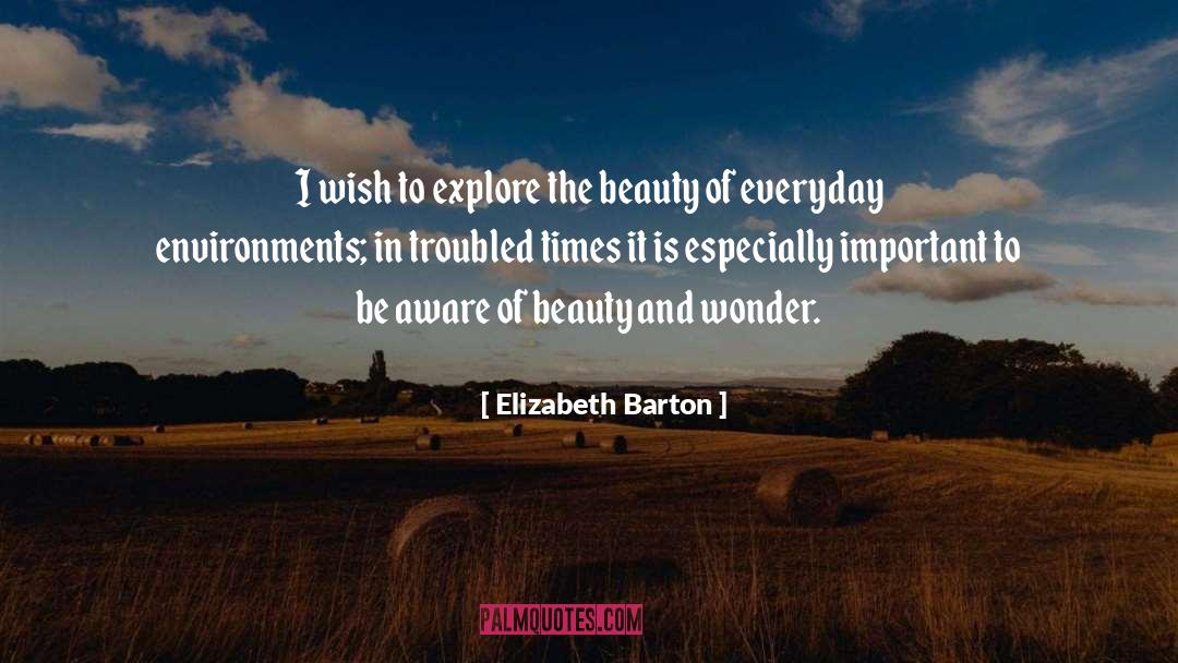 Elizabeth Barton Quotes: I wish to explore the