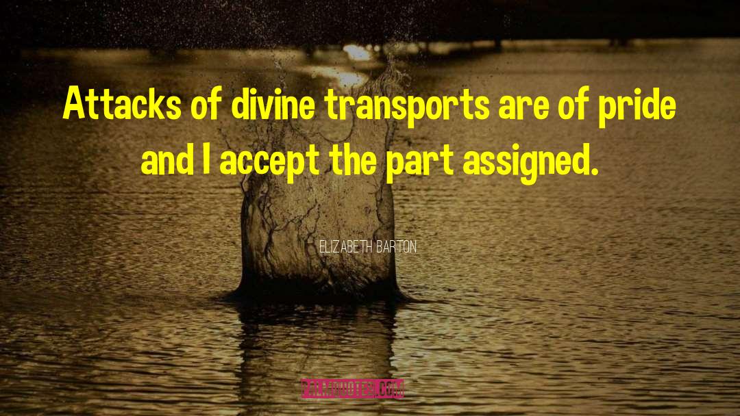 Elizabeth Barton Quotes: Attacks of divine transports are