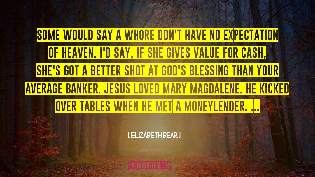 Elizabeth Bear Quotes: Some would say a whore