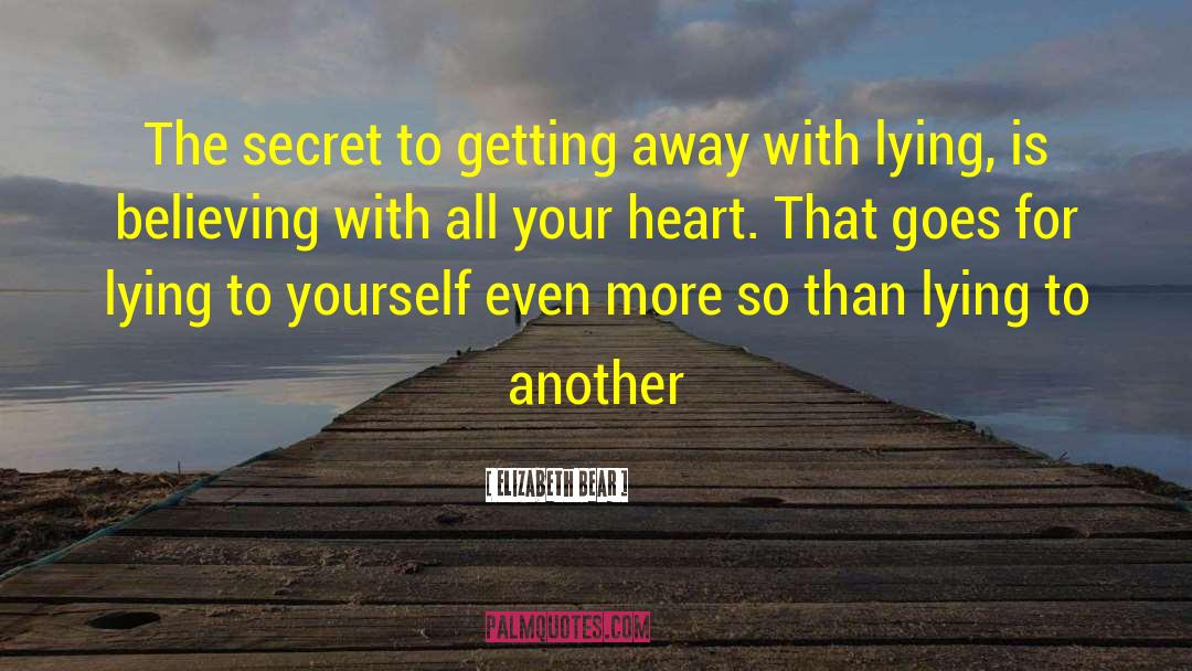 Elizabeth Bear Quotes: The secret to getting away
