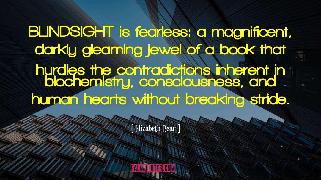 Elizabeth Bear Quotes: BLINDSIGHT is fearless: a magnificent,