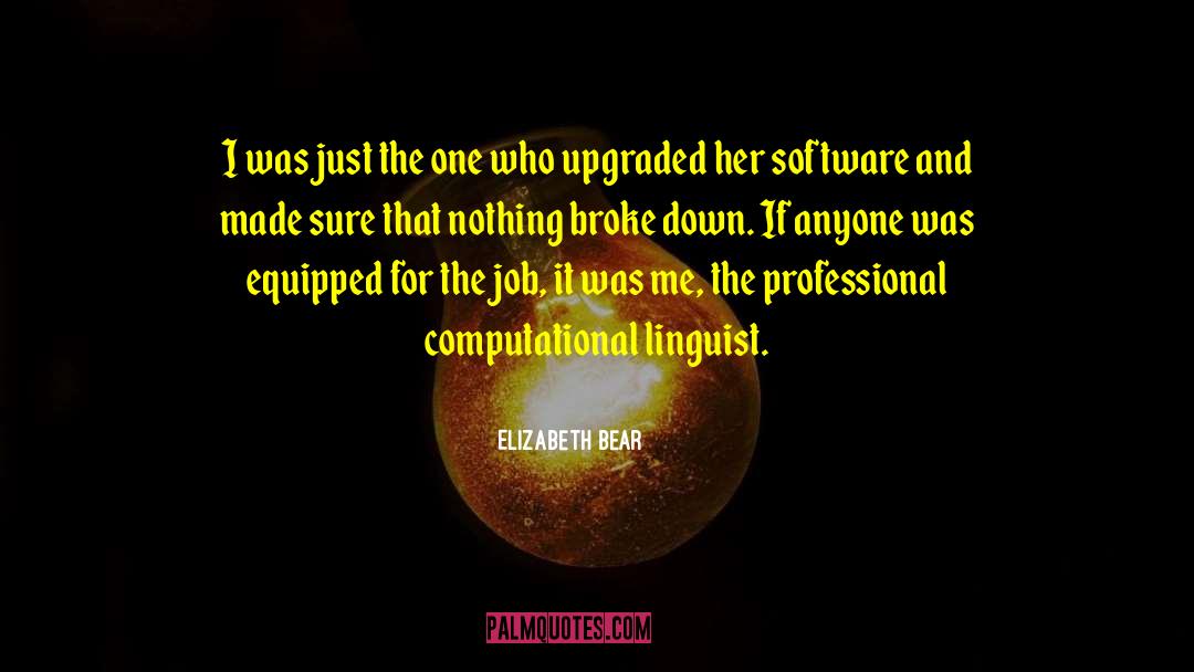 Elizabeth Bear Quotes: I was just the one