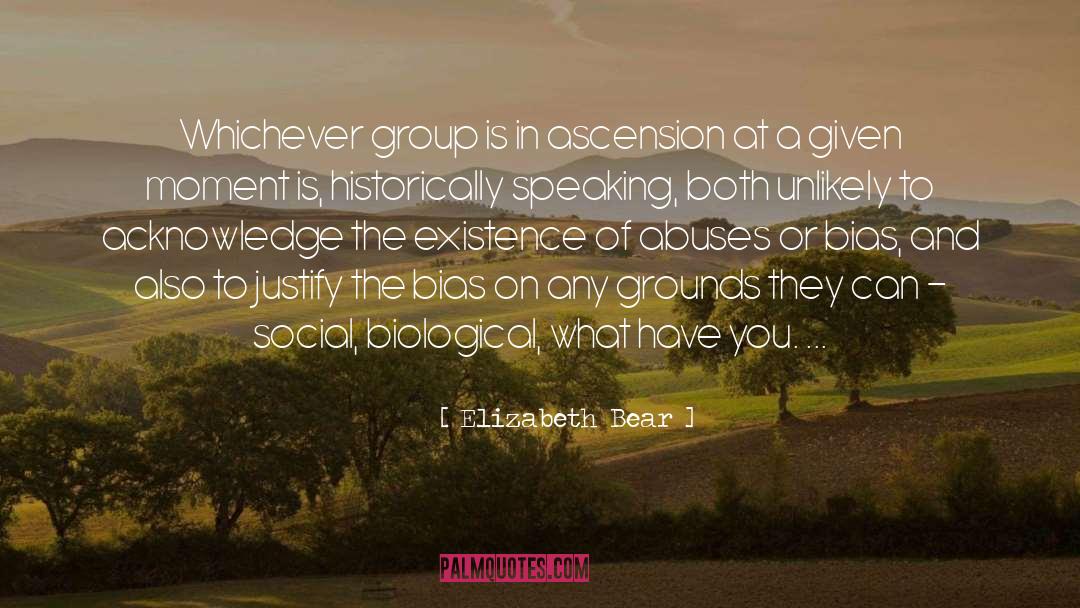 Elizabeth Bear Quotes: Whichever group is in ascension