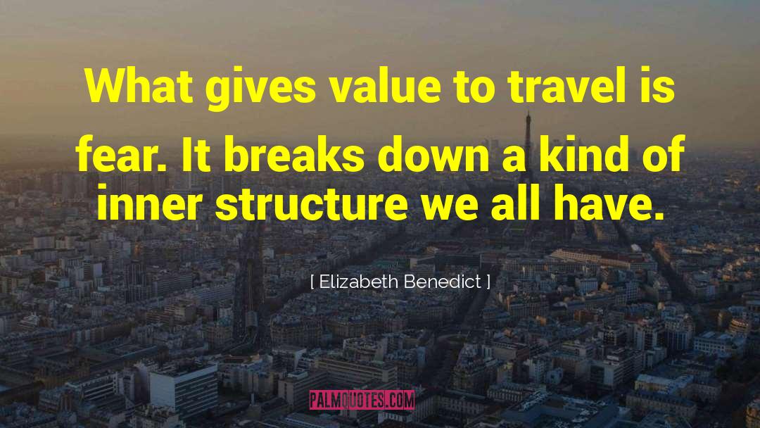 Elizabeth Benedict Quotes: What gives value to travel