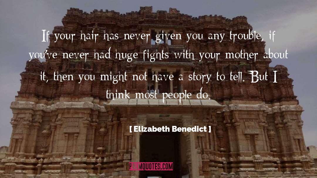 Elizabeth Benedict Quotes: If your hair has never