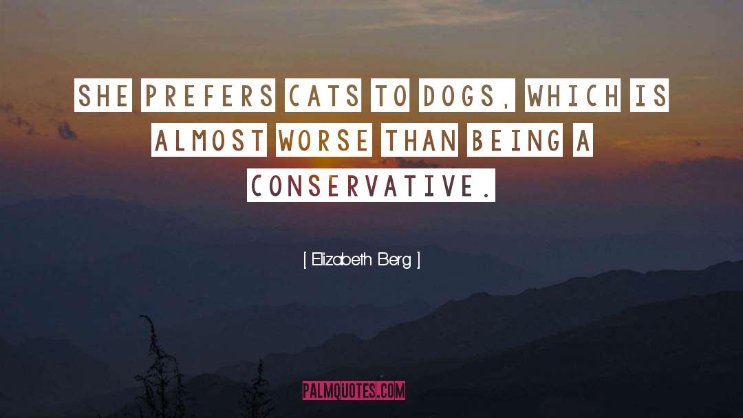 Elizabeth Berg Quotes: She prefers cats to dogs,