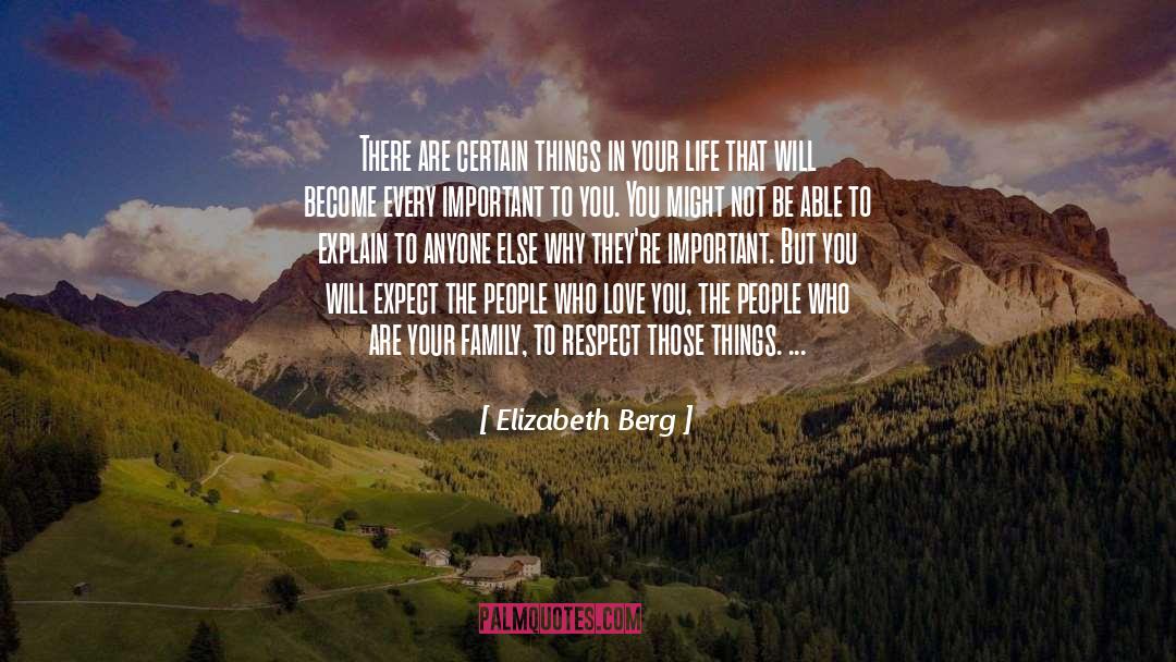 Elizabeth Berg Quotes: There are certain things in