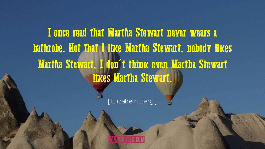 Elizabeth Berg Quotes: I once read that Martha