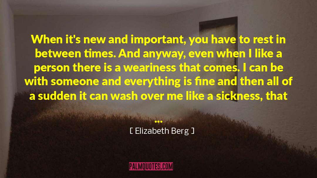 Elizabeth Berg Quotes: When it's new and important,