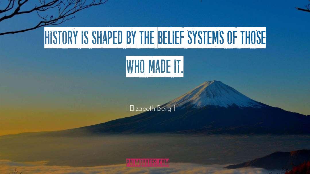 Elizabeth Berg Quotes: history is shaped by the