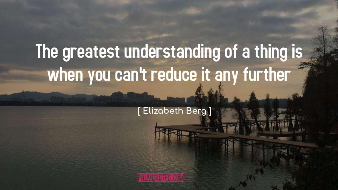 Elizabeth Berg Quotes: The greatest understanding of a