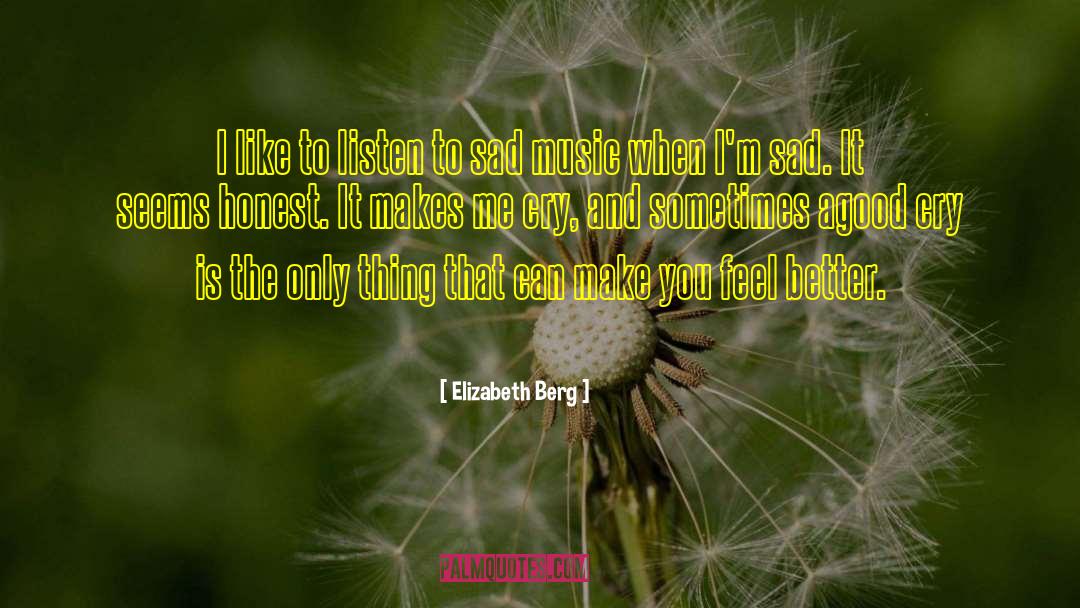 Elizabeth Berg Quotes: I like to listen to