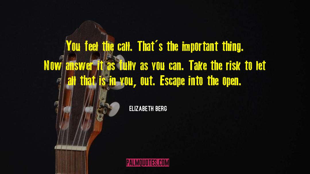 Elizabeth Berg Quotes: You feel the call. That's