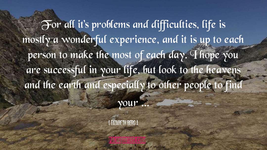 Elizabeth Berg Quotes: For all it's problems and