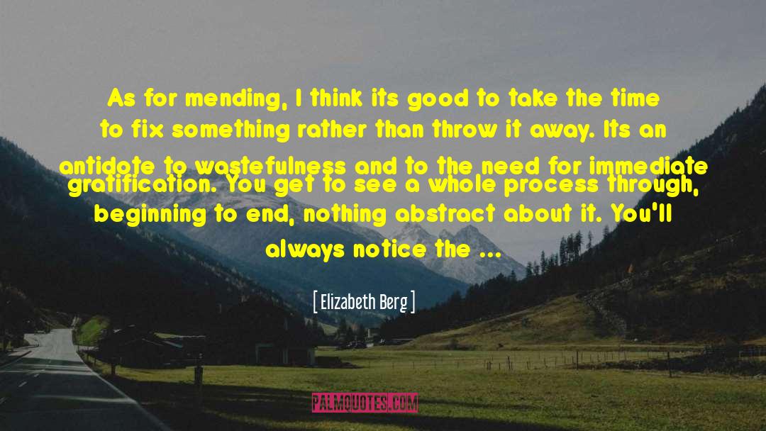 Elizabeth Berg Quotes: As for mending, I think