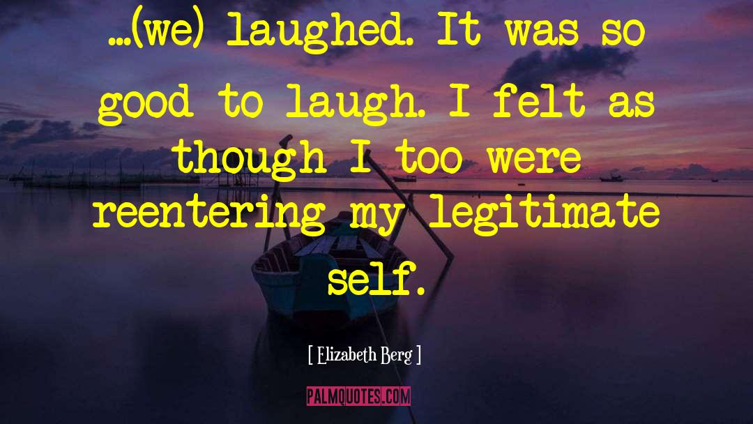 Elizabeth Berg Quotes: ...(we) laughed. It was so