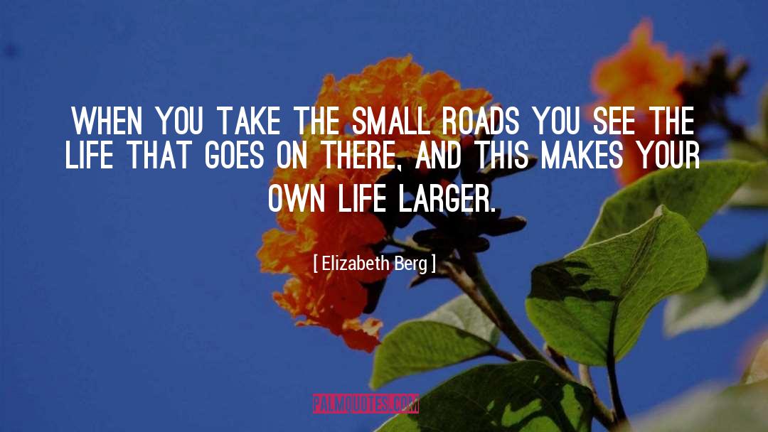 Elizabeth Berg Quotes: When you take the small