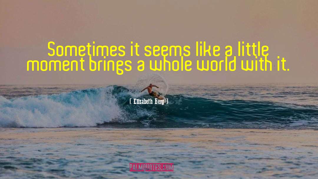 Elizabeth Berg Quotes: Sometimes it seems like a