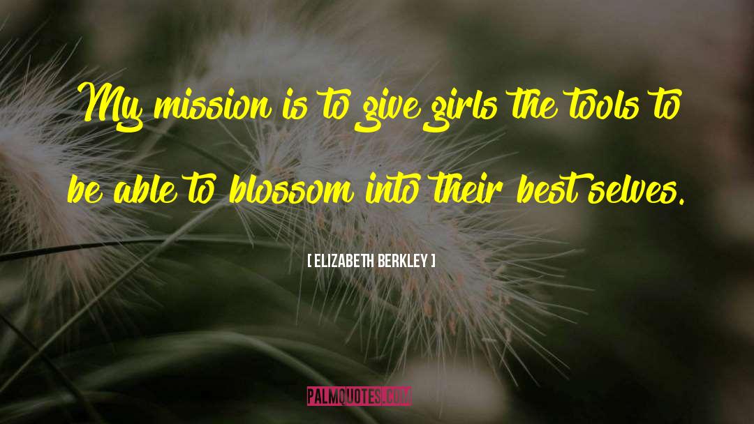 Elizabeth Berkley Quotes: My mission is to give
