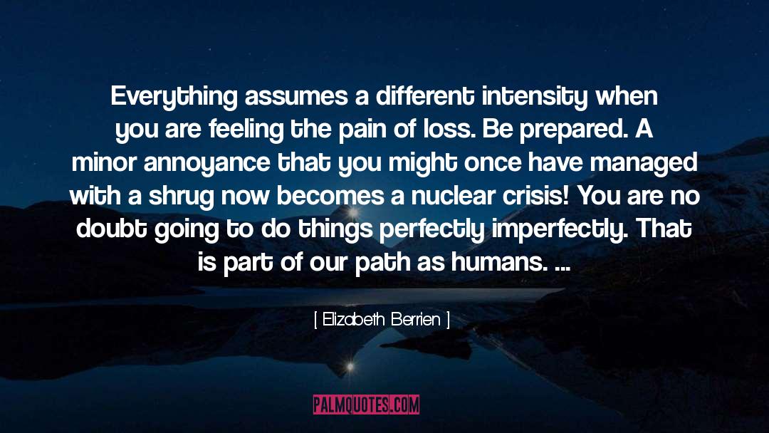 Elizabeth Berrien Quotes: Everything assumes a different intensity