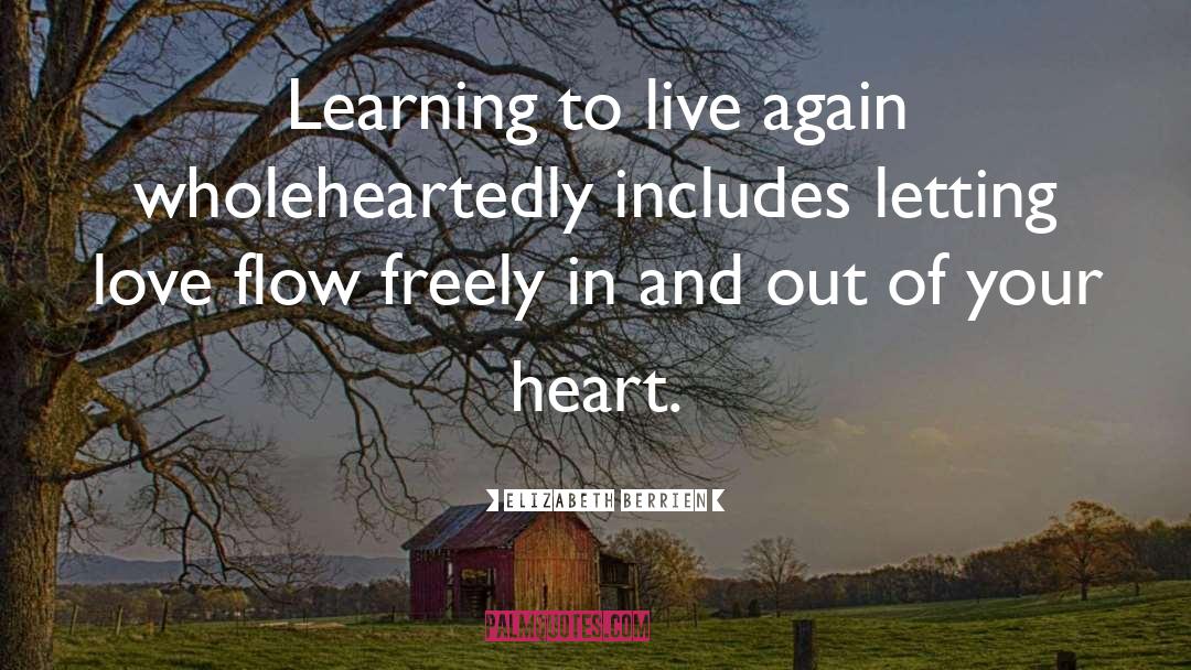 Elizabeth Berrien Quotes: Learning to live again wholeheartedly