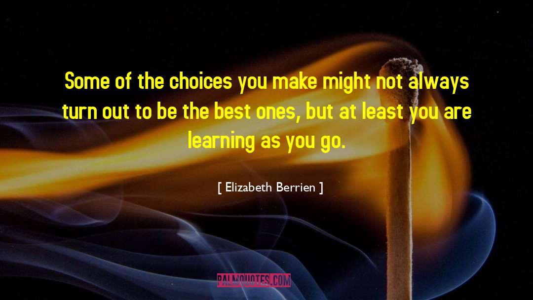 Elizabeth Berrien Quotes: Some of the choices you