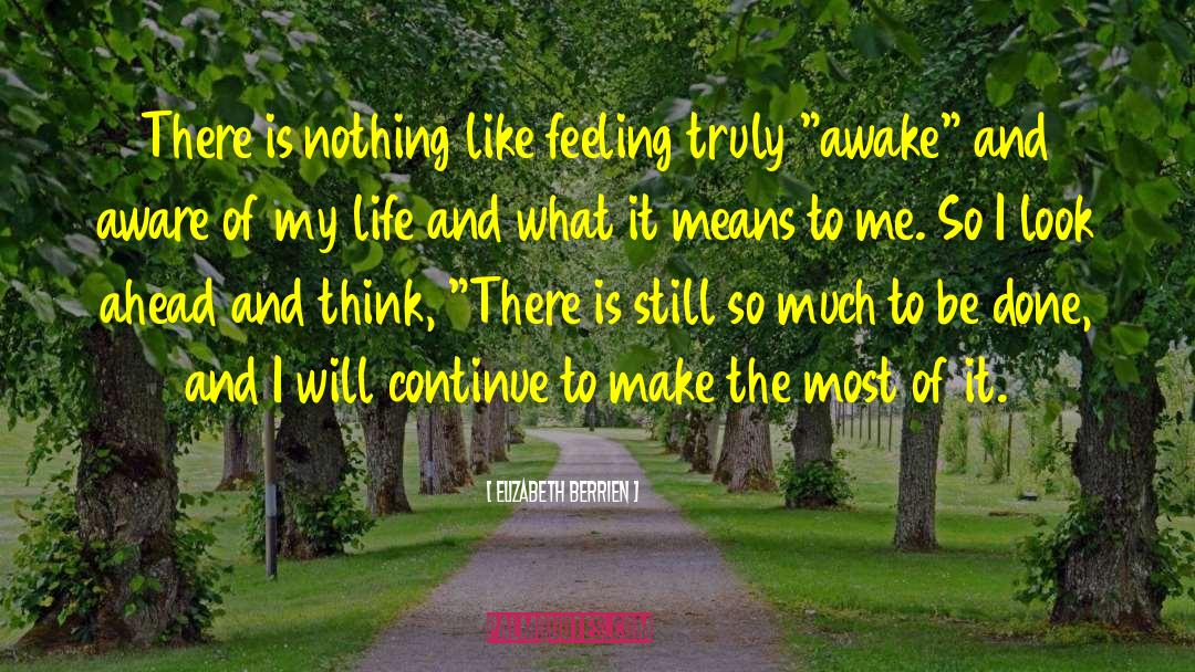 Elizabeth Berrien Quotes: There is nothing like feeling