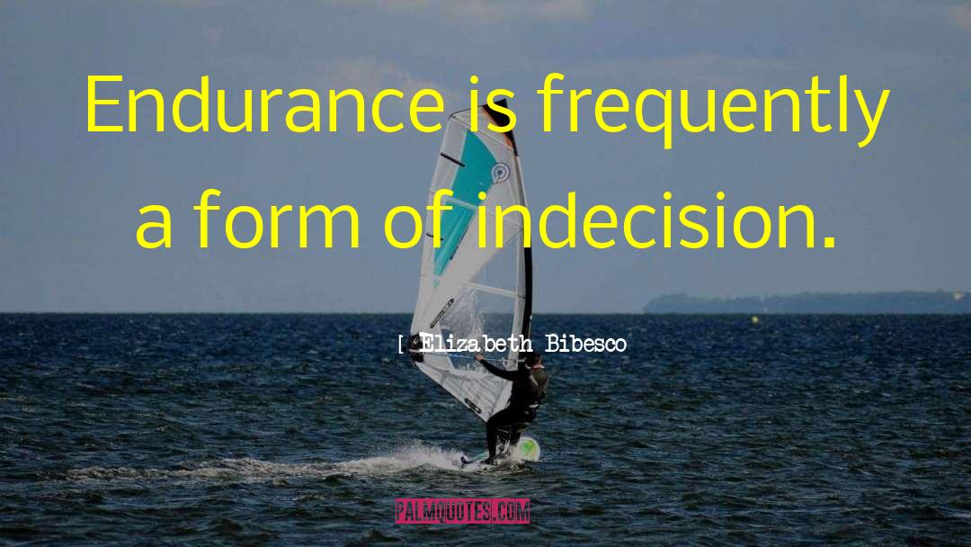 Elizabeth Bibesco Quotes: Endurance is frequently a form
