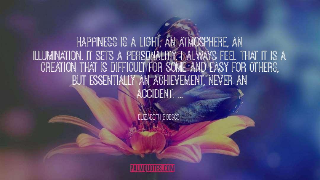 Elizabeth Bibesco Quotes: Happiness is a light, an