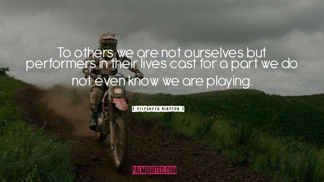 Elizabeth Bibesco Quotes: To others we are not