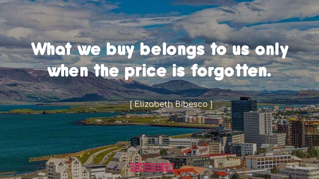 Elizabeth Bibesco Quotes: What we buy belongs to