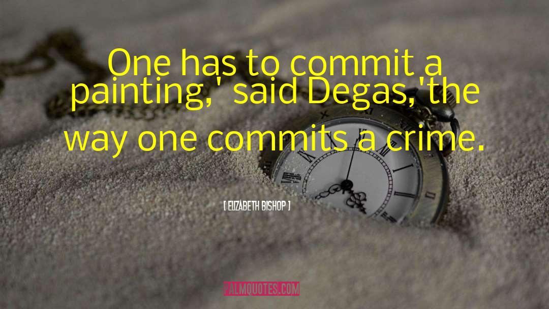 Elizabeth Bishop Quotes: One has to commit a