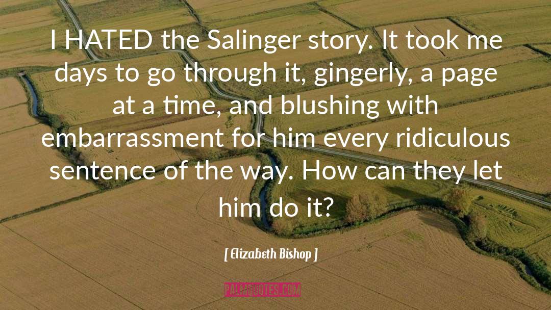 Elizabeth Bishop Quotes: I HATED the Salinger story.